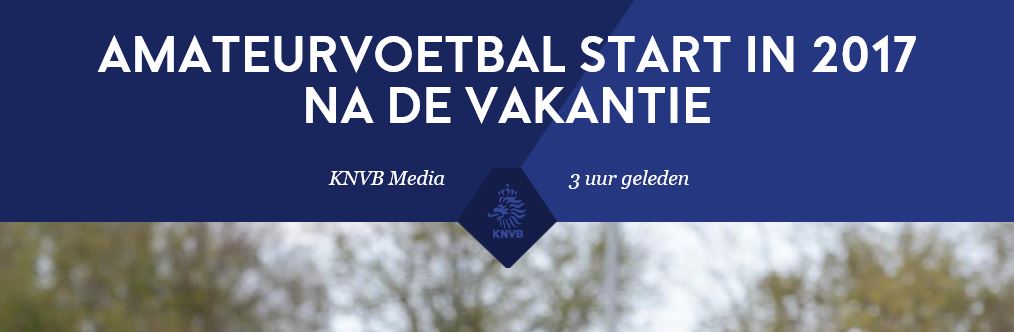 Voornemen KNVB, voetbalseizoen 2017/’18 later te beginnen en later te eindigen, is een feit